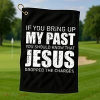 If You Bring Up My Past You Should Know Jesus Dropped Charge Golf Towel thumb 1