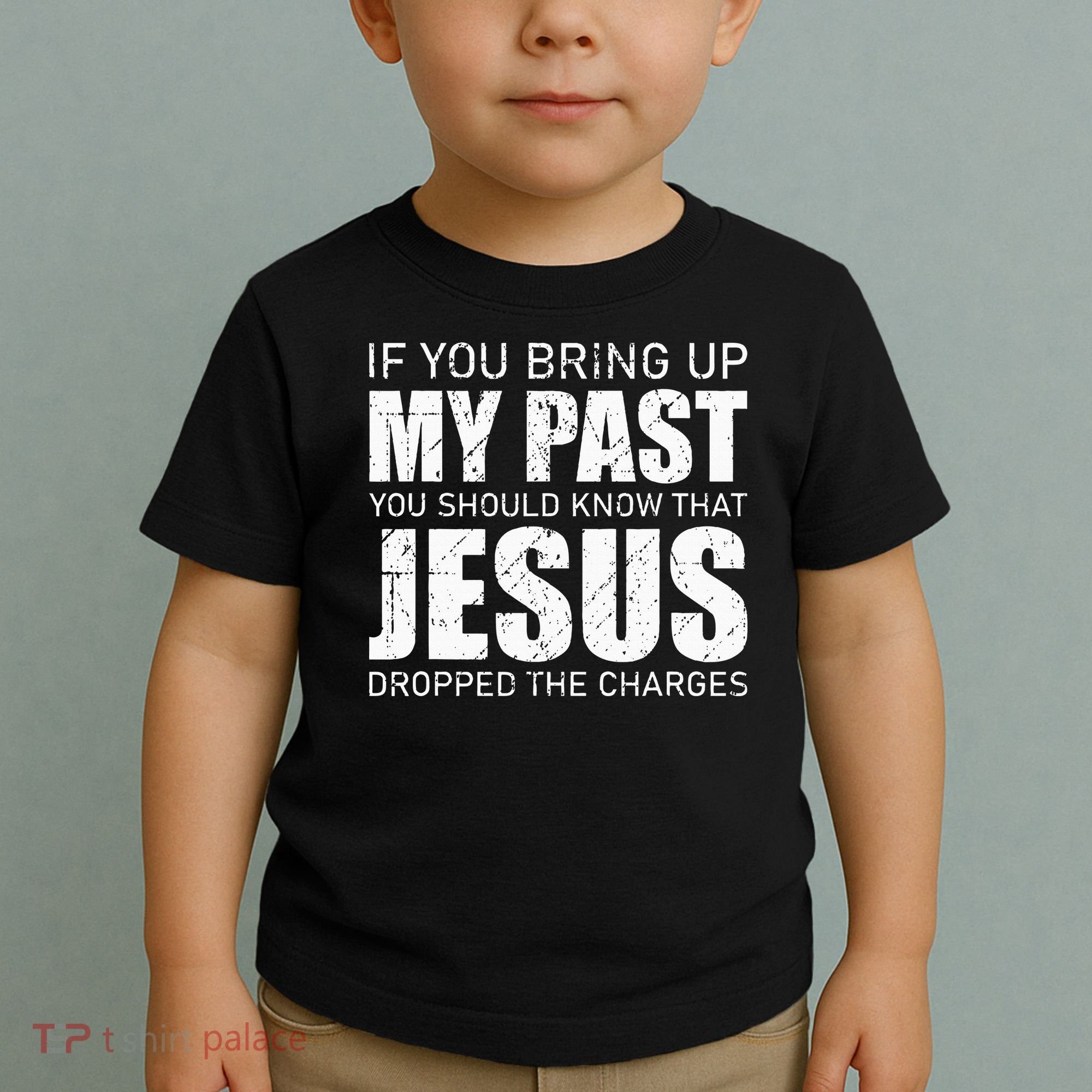 If You Bring Up My Past You Should Know Jesus Dropped Charge Toddler T-Shirt
