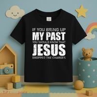 If You Bring Up My Past You Should Know Jesus Dropped Charge Toddler T-Shirt thumb 3