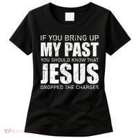If You Bring Up My Past You Should Know Jesus Dropped Charge Women's T-Shirt thumb 0