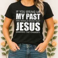 If You Bring Up My Past You Should Know Jesus Dropped Charge Women's T-Shirt thumb 2
