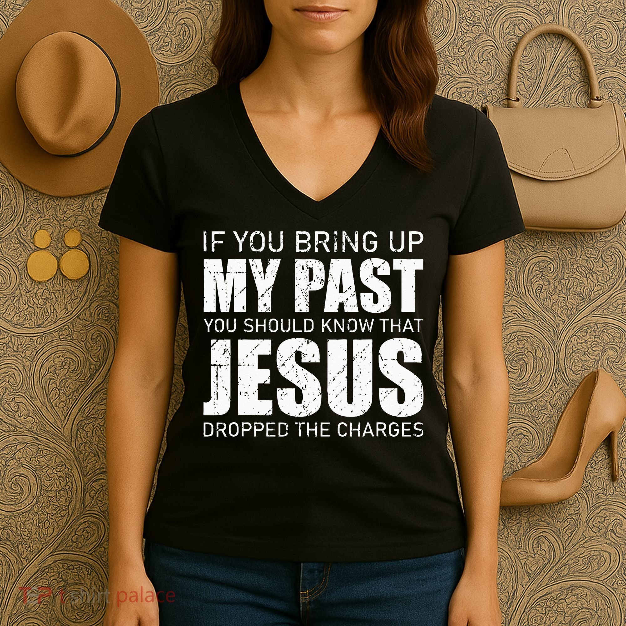 If You Bring Up My Past You Should Know Jesus Dropped Charge Women's V-Neck T-Shirt