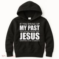 If You Bring Up My Past You Should Know Jesus Dropped Charge Kids Hoodie thumb 0