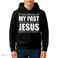 If You Bring Up My Past You Should Know Jesus Dropped Charge Kids Hoodie thumb 4