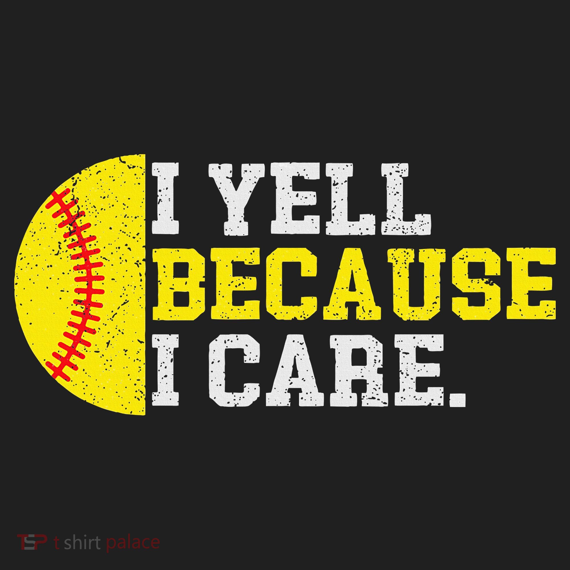 I Yell Because I Care Funny Softball Player Mom Dad Women's Sweatshirt
