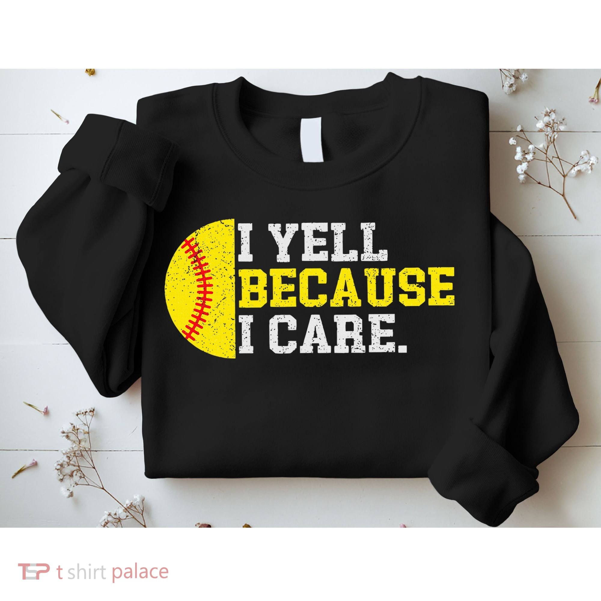 I Yell Because I Care Funny Softball Player Mom Dad Sweatshirt