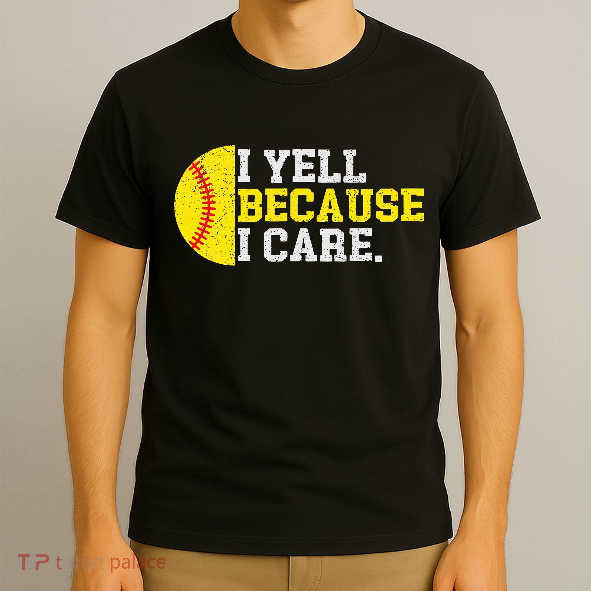 I Yell Because I Care Funny Softball Player Mom Dad T-Shirt