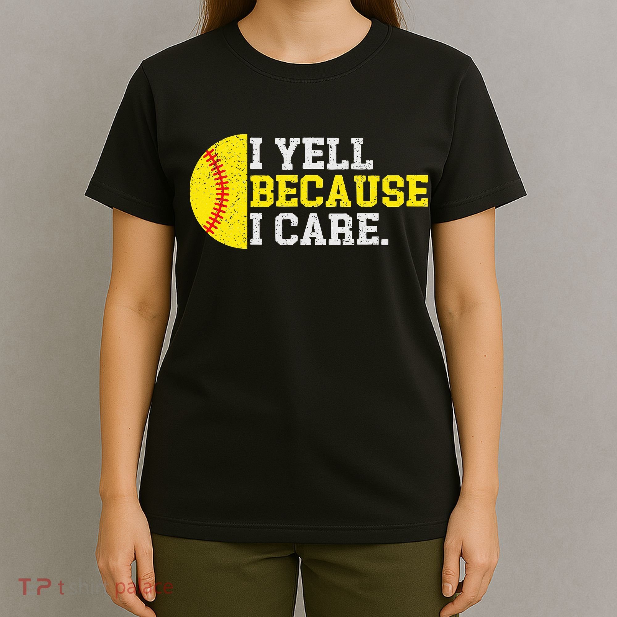 I Yell Because I Care Funny Softball Player Mom Dad T-Shirt