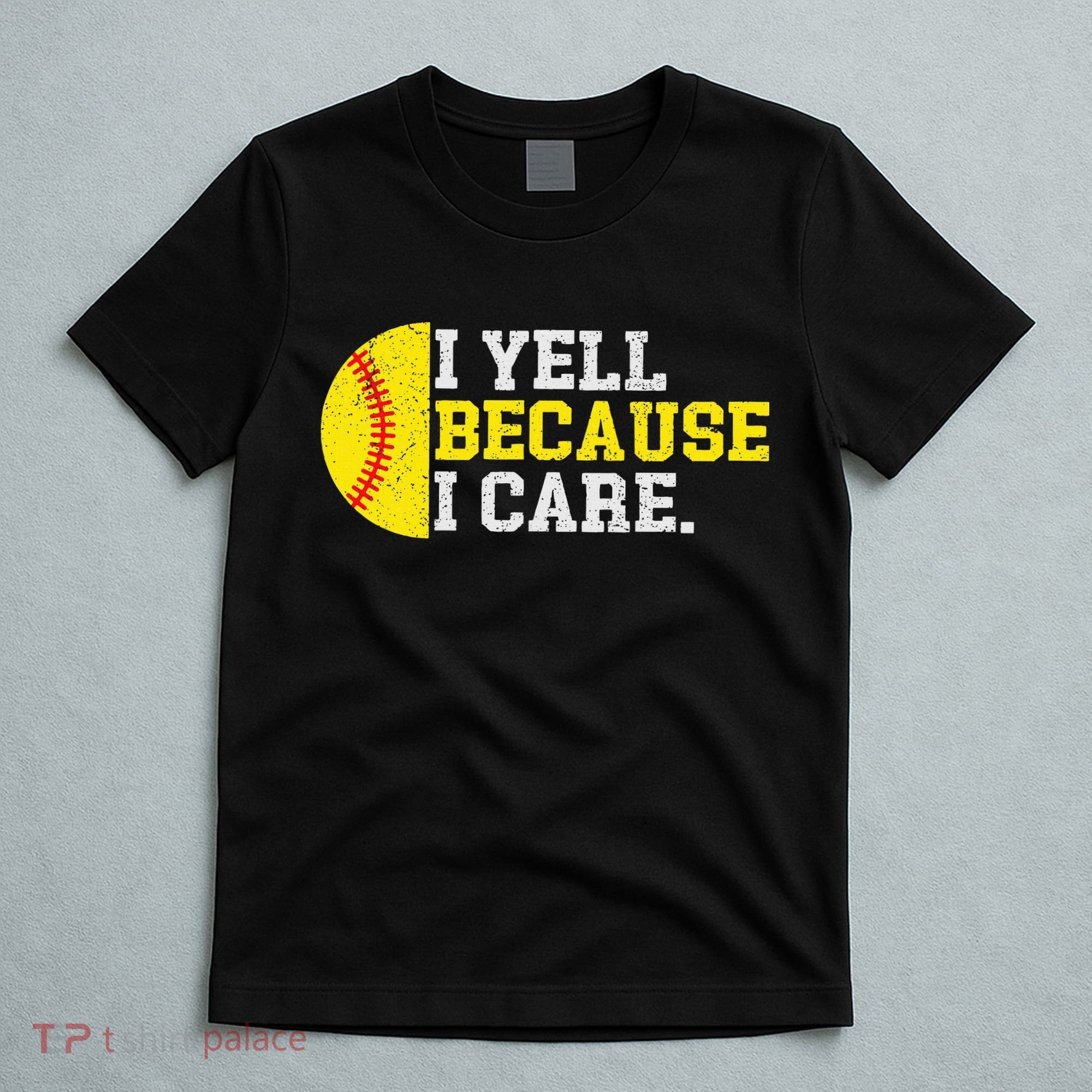 I Yell Because I Care Funny Softball Player Mom Dad T-Shirt