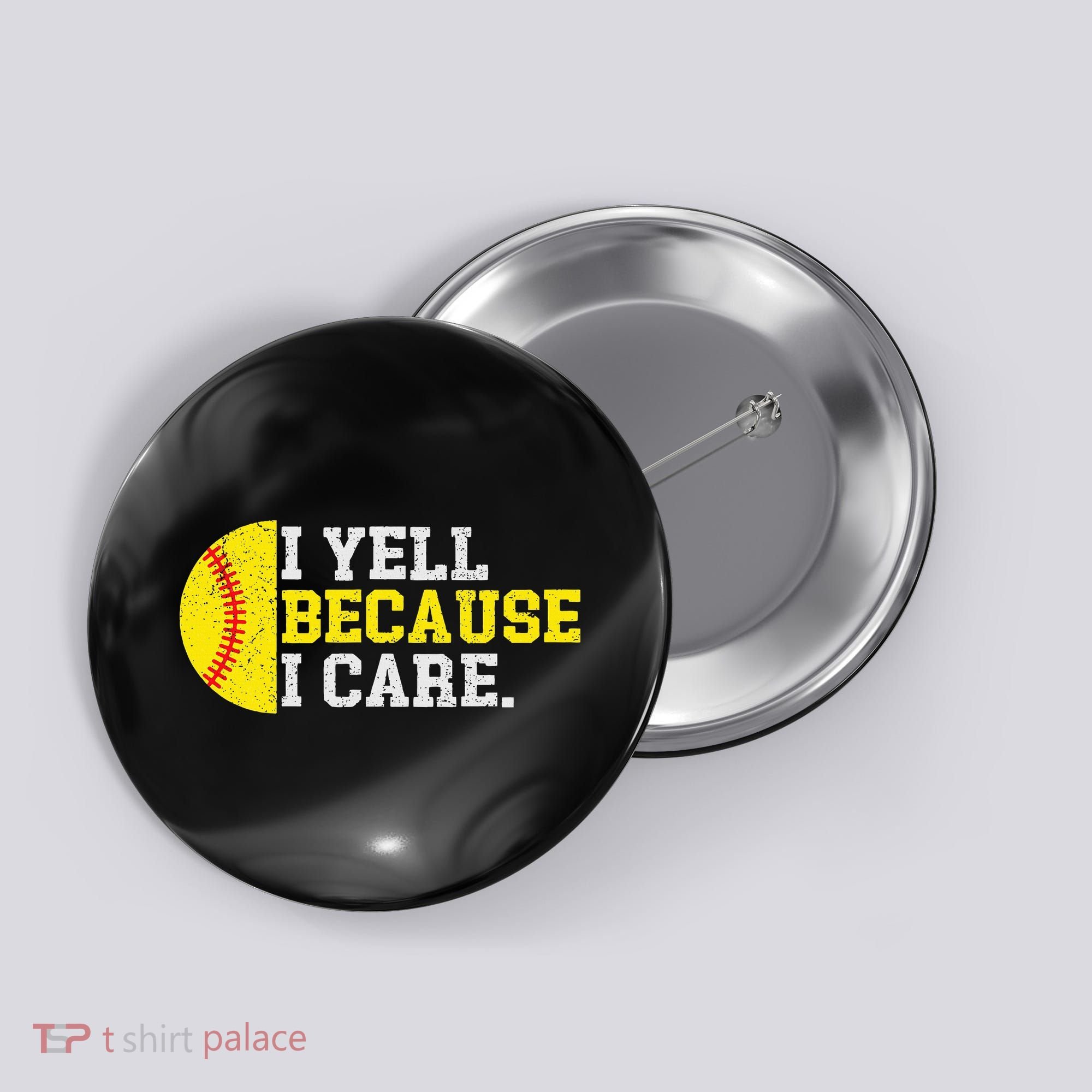 I Yell Because I Care Funny Softball Player Mom Dad Button