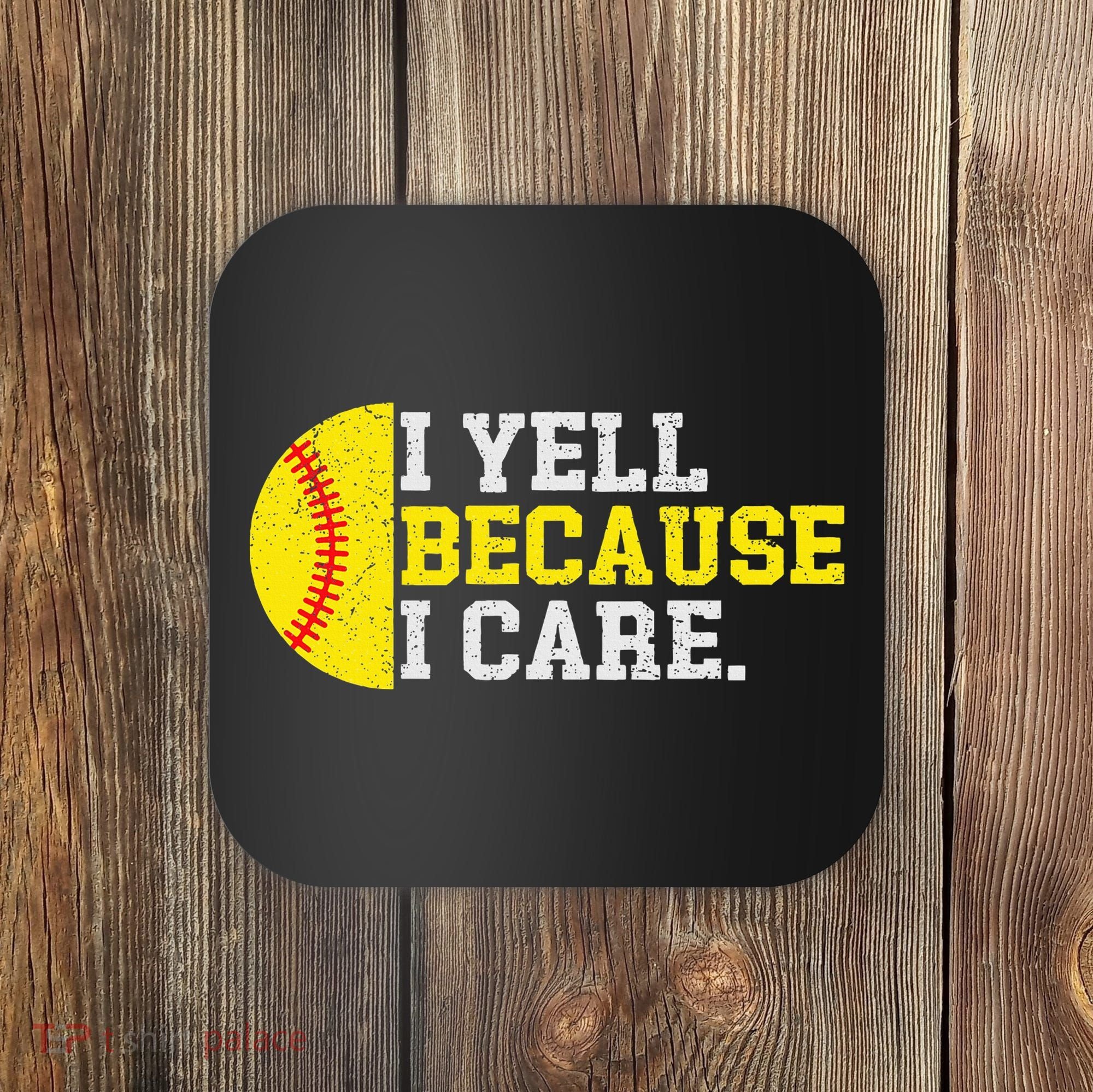 I Yell Because I Care Funny Softball Player Mom Dad Coaster