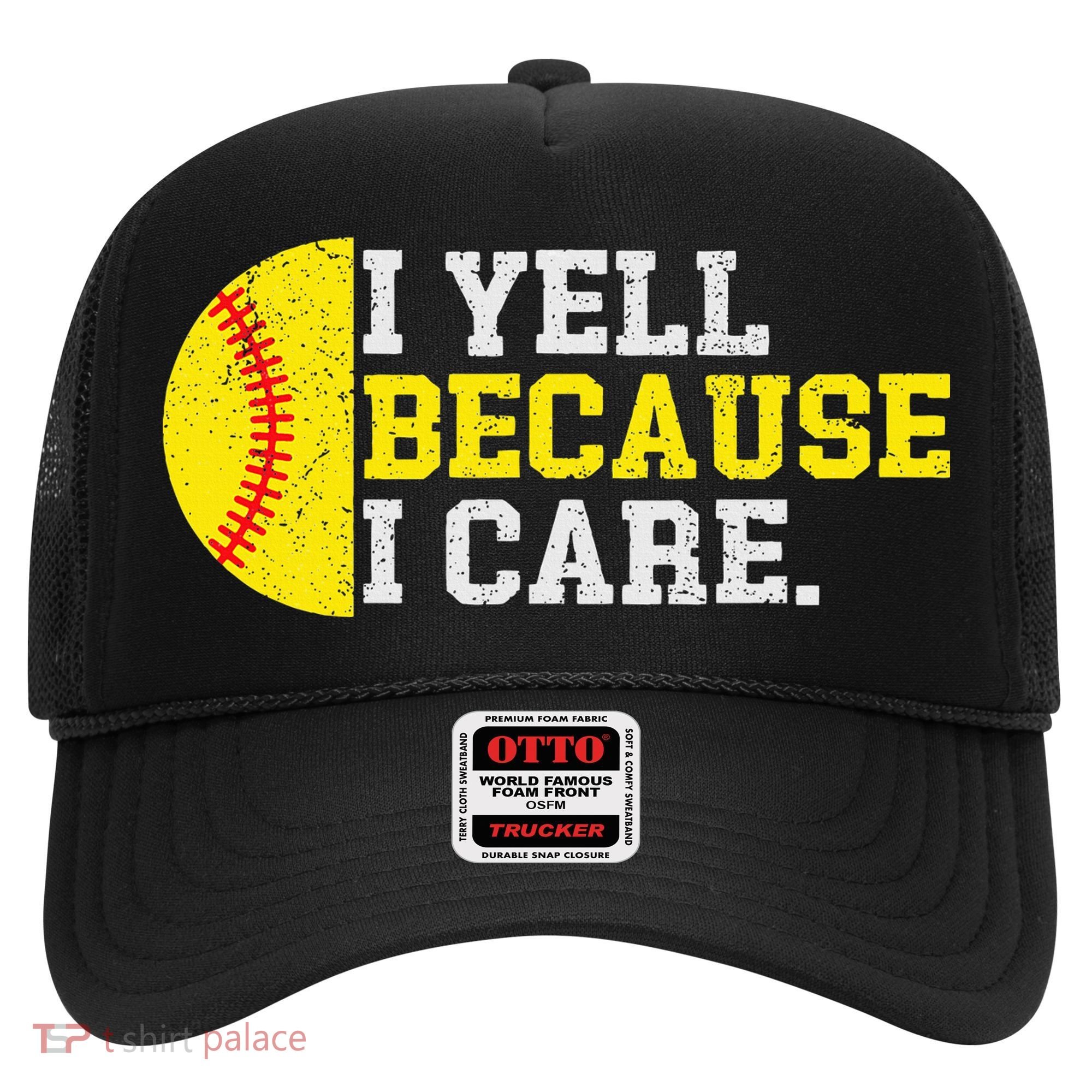 I Yell Because I Care Funny Softball Player Mom Dad Hat