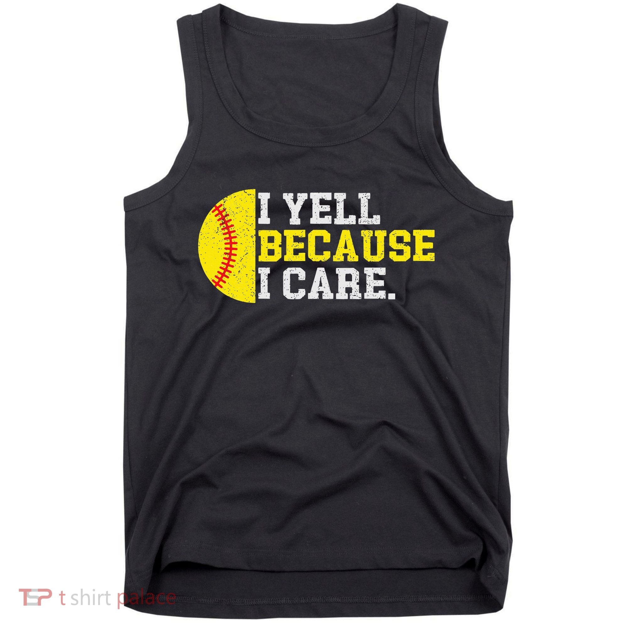 I Yell Because I Care Funny Softball Player Mom Dad Tank Top