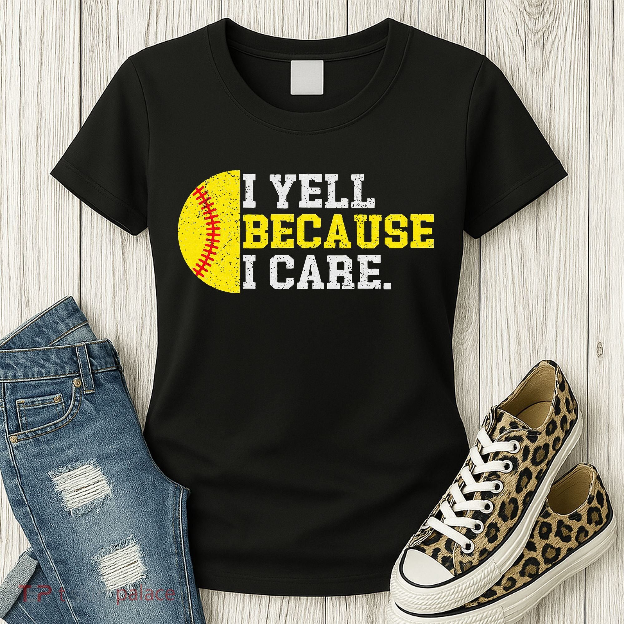 I Yell Because I Care Funny Softball Player Mom Dad Women's T-Shirt