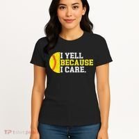 I Yell Because I Care Funny Softball Player Mom Dad Women's T-Shirt thumb 4