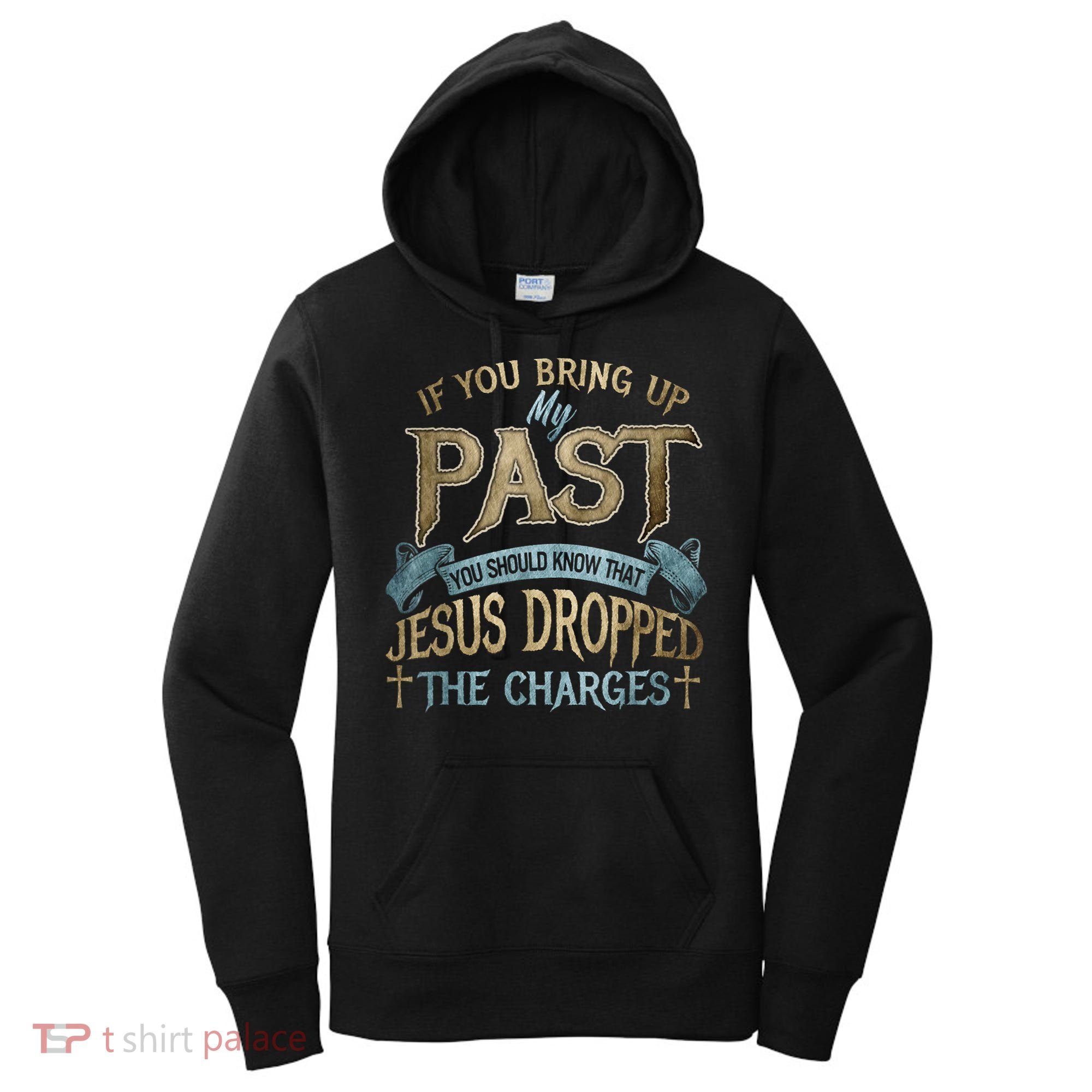If You Bring Up My Past You Should Know That Jesus Dropped Women's Hoodie