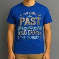 If You Bring Up My Past You Should Know That Jesus Dropped T-Shirt thumb 3