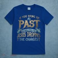 If You Bring Up My Past You Should Know That Jesus Dropped T-Shirt thumb 5