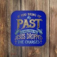 If You Bring Up My Past You Should Know That Jesus Dropped Coaster thumb 0