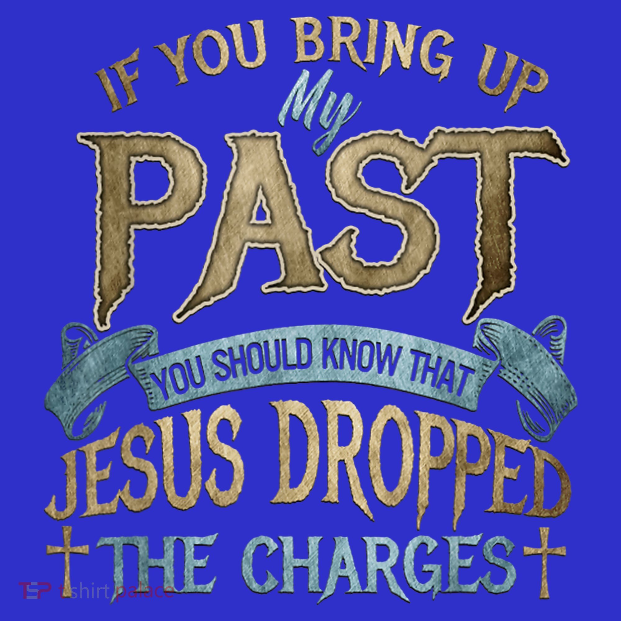 If You Bring Up My Past You Should Know That Jesus Dropped Coaster