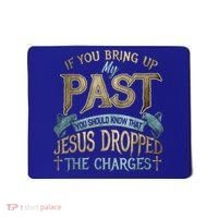 If You Bring Up My Past You Should Know That Jesus Dropped Mousepad thumb 0