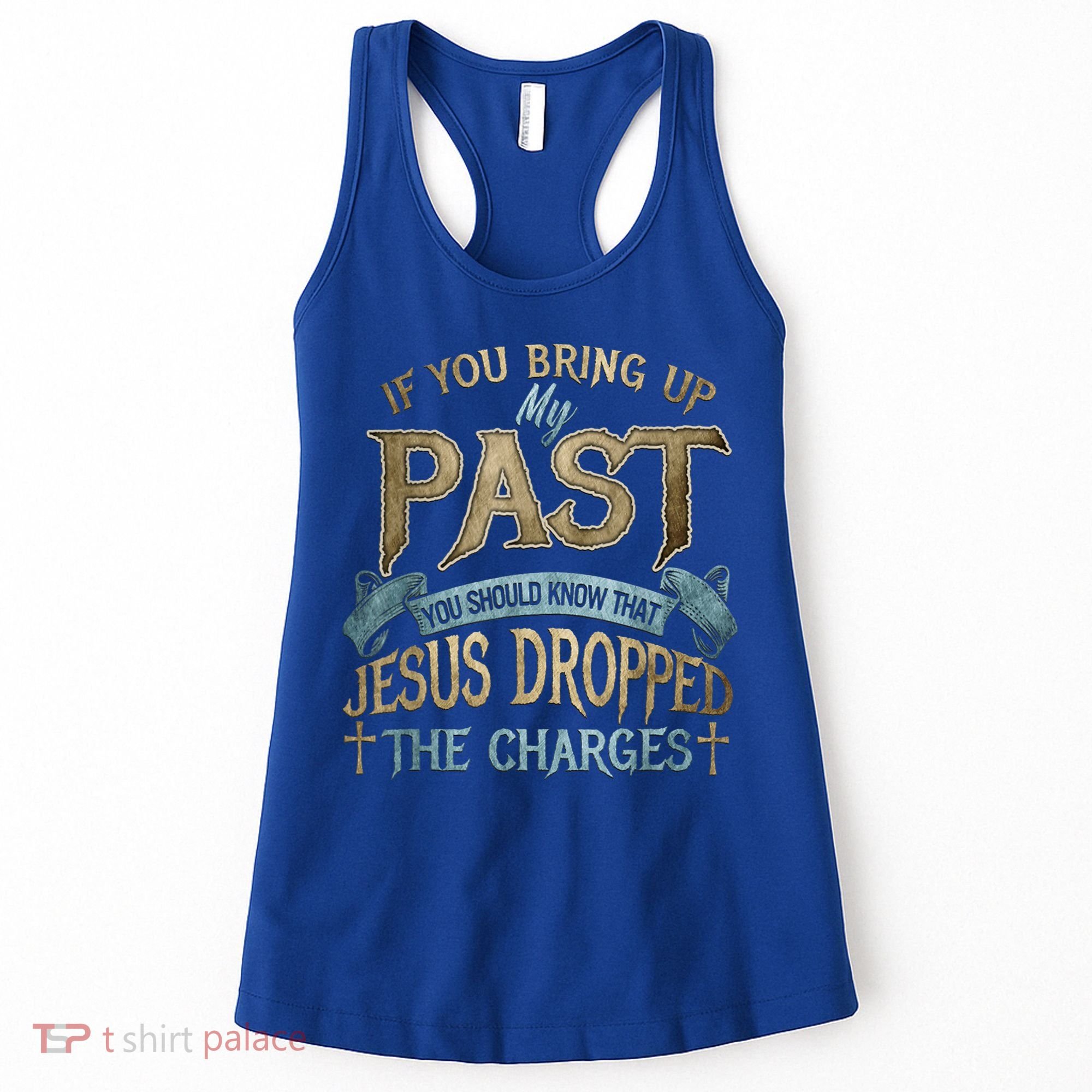 If You Bring Up My Past You Should Know That Jesus Dropped Women's Tank Top