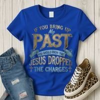If You Bring Up My Past You Should Know That Jesus Dropped Women's T-Shirt thumb 3