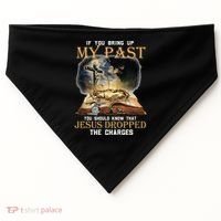 If You Bring Up My Past You Should Know That Jesus Dropped USA-Made Doggie Bandana thumb 0