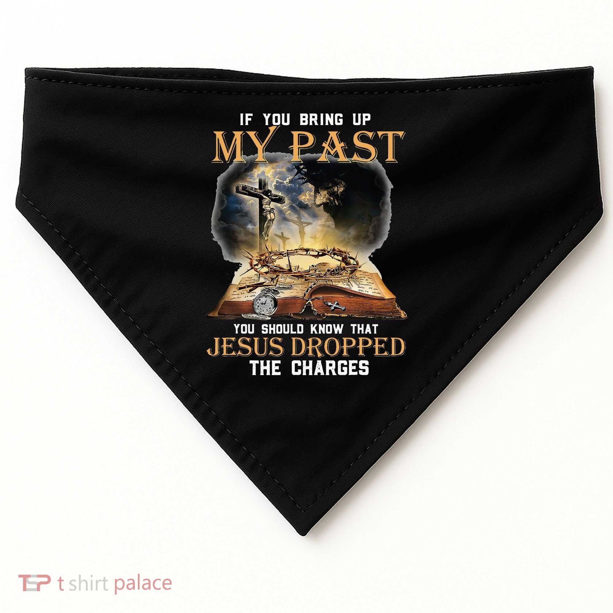 If You Bring Up My Past You Should Know That Jesus Dropped USA-Made Doggie Bandana