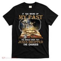 If You Bring Up My Past You Should Know That Jesus Dropped T-Shirt thumb 0