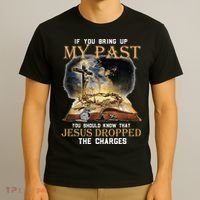 If You Bring Up My Past You Should Know That Jesus Dropped T-Shirt thumb 3