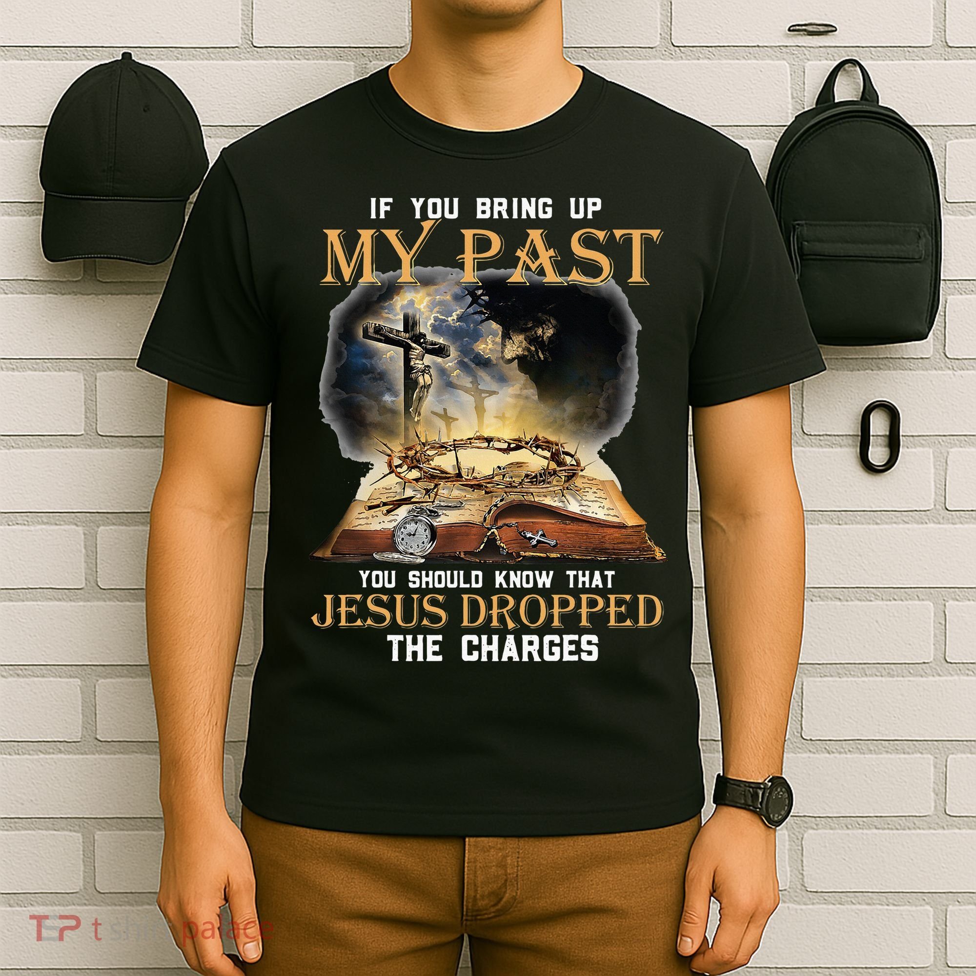 If You Bring Up My Past You Should Know That Jesus Dropped T-Shirt