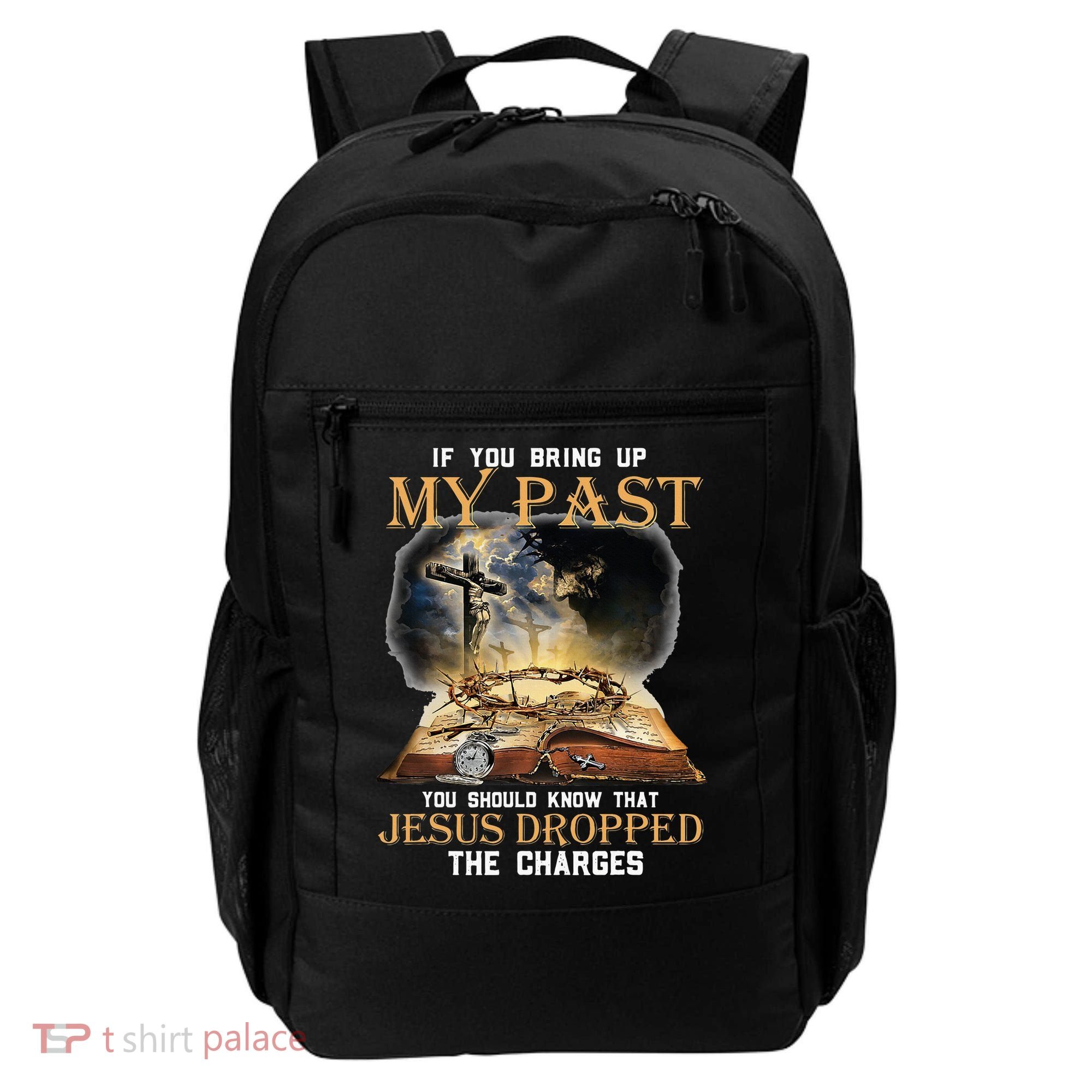 If You Bring Up My Past You Should Know That Jesus Dropped Backpack