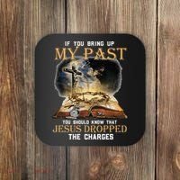 If You Bring Up My Past You Should Know That Jesus Dropped Coaster thumb 0
