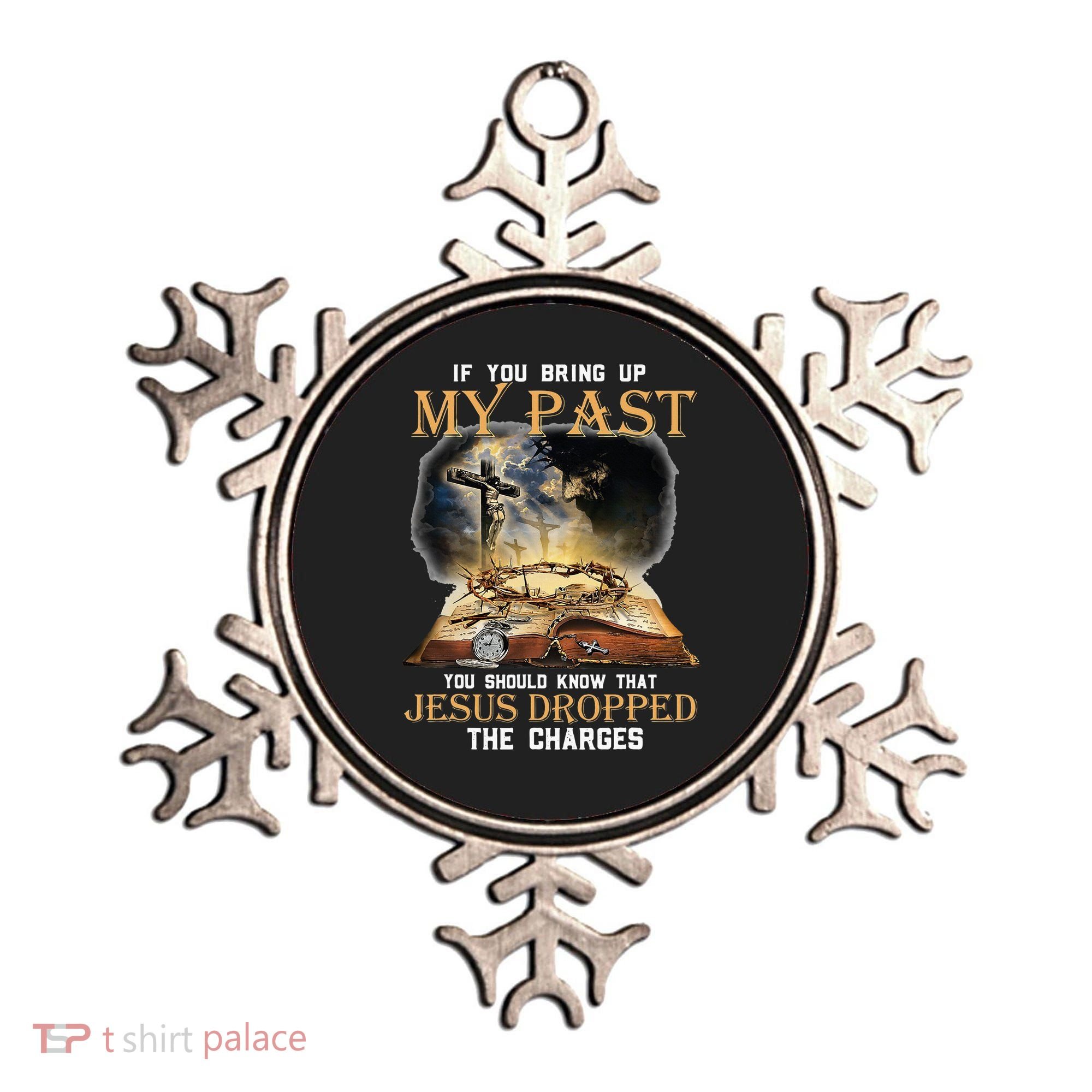 If You Bring Up My Past You Should Know That Jesus Dropped Ornament