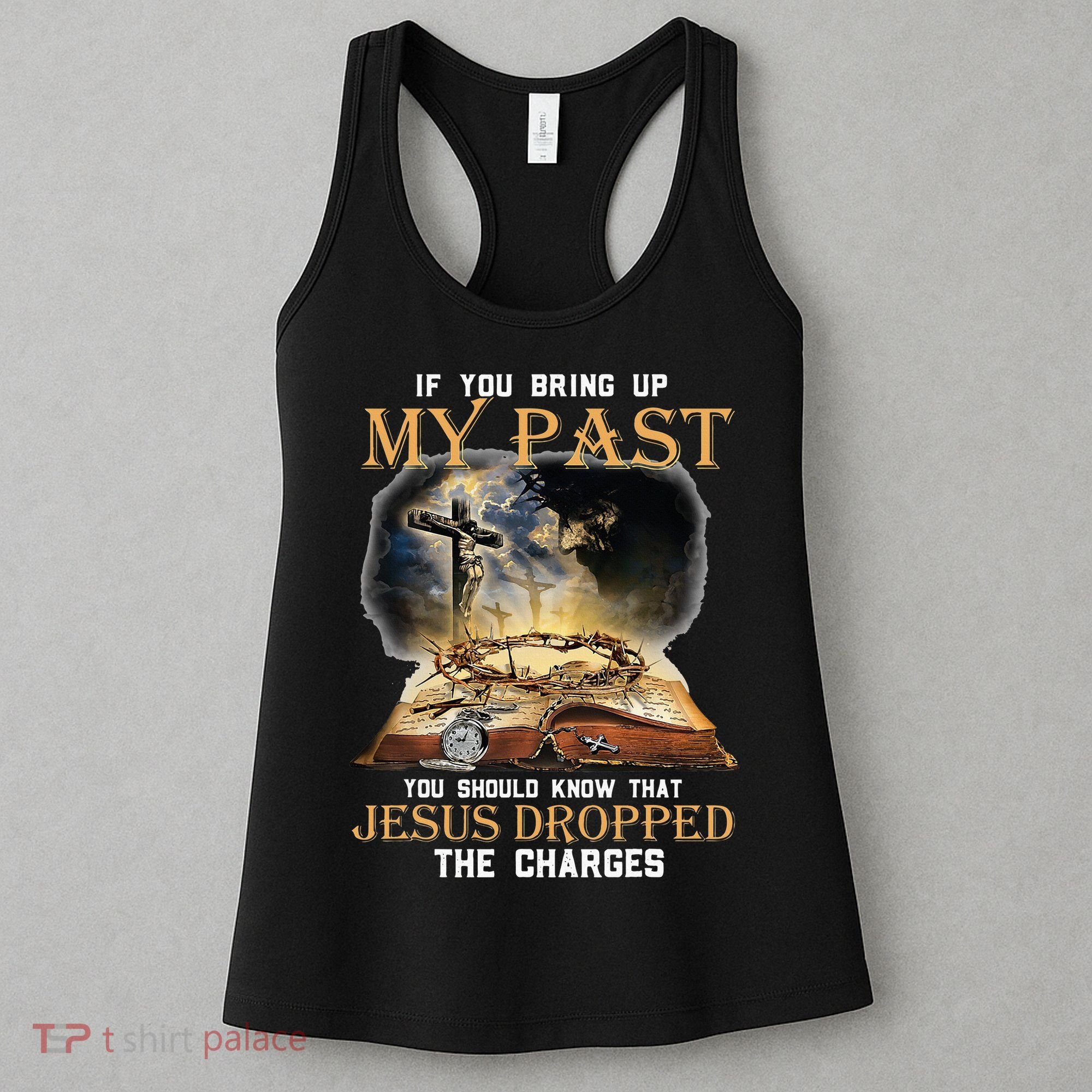 If You Bring Up My Past You Should Know That Jesus Dropped Women's Tank Top