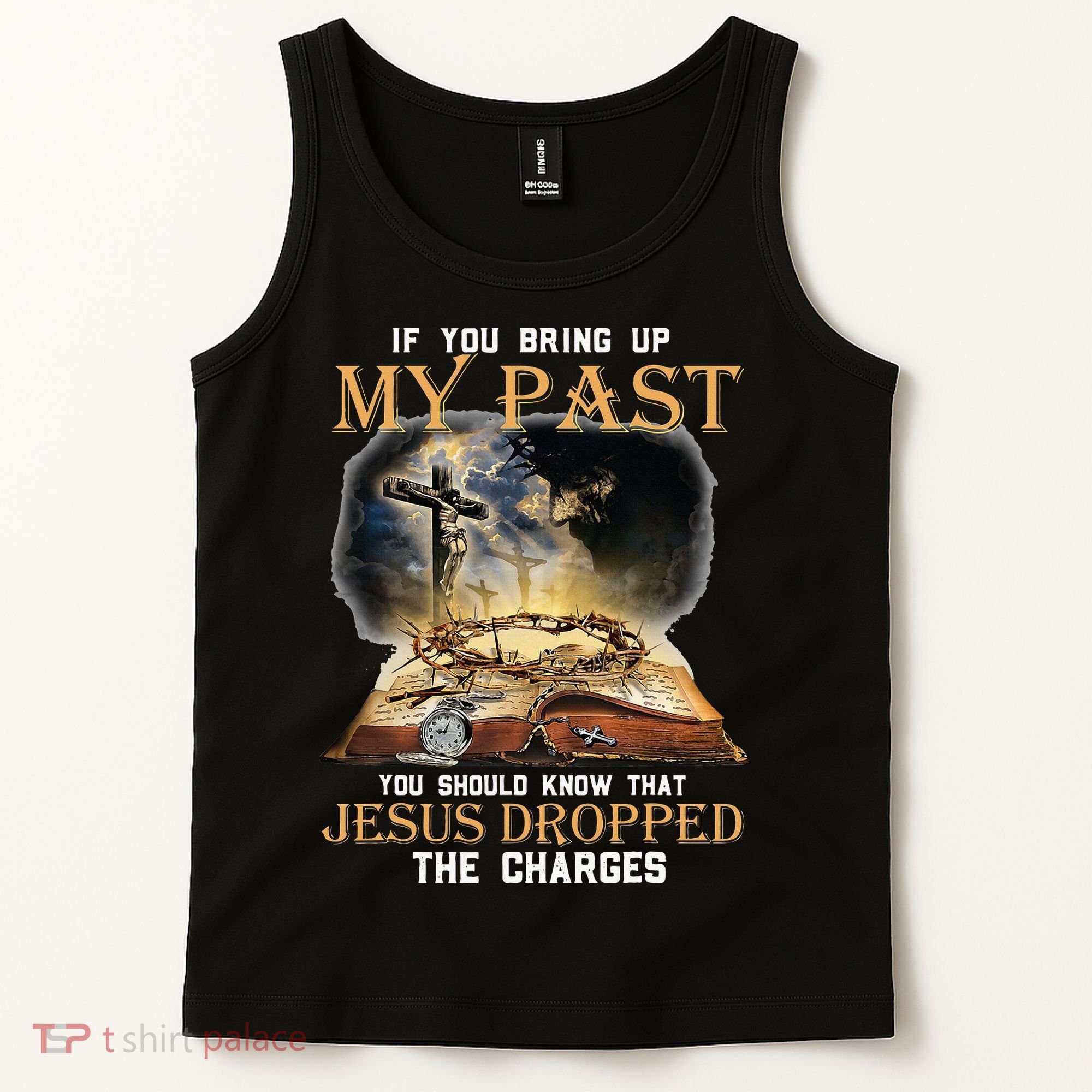 If You Bring Up My Past You Should Know That Jesus Dropped Tank Top