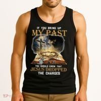 If You Bring Up My Past You Should Know That Jesus Dropped Tank Top thumb 3