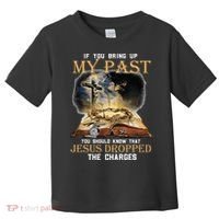 If You Bring Up My Past You Should Know That Jesus Dropped Toddler T-Shirt thumb 0