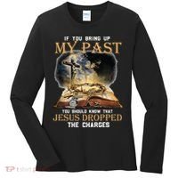 If You Bring Up My Past You Should Know That Jesus Dropped Women's Long Sleeve Shirt thumb 0