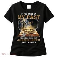 If You Bring Up My Past You Should Know That Jesus Dropped Women's T-Shirt thumb 0