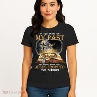 If You Bring Up My Past You Should Know That Jesus Dropped Women's T-Shirt thumb 4