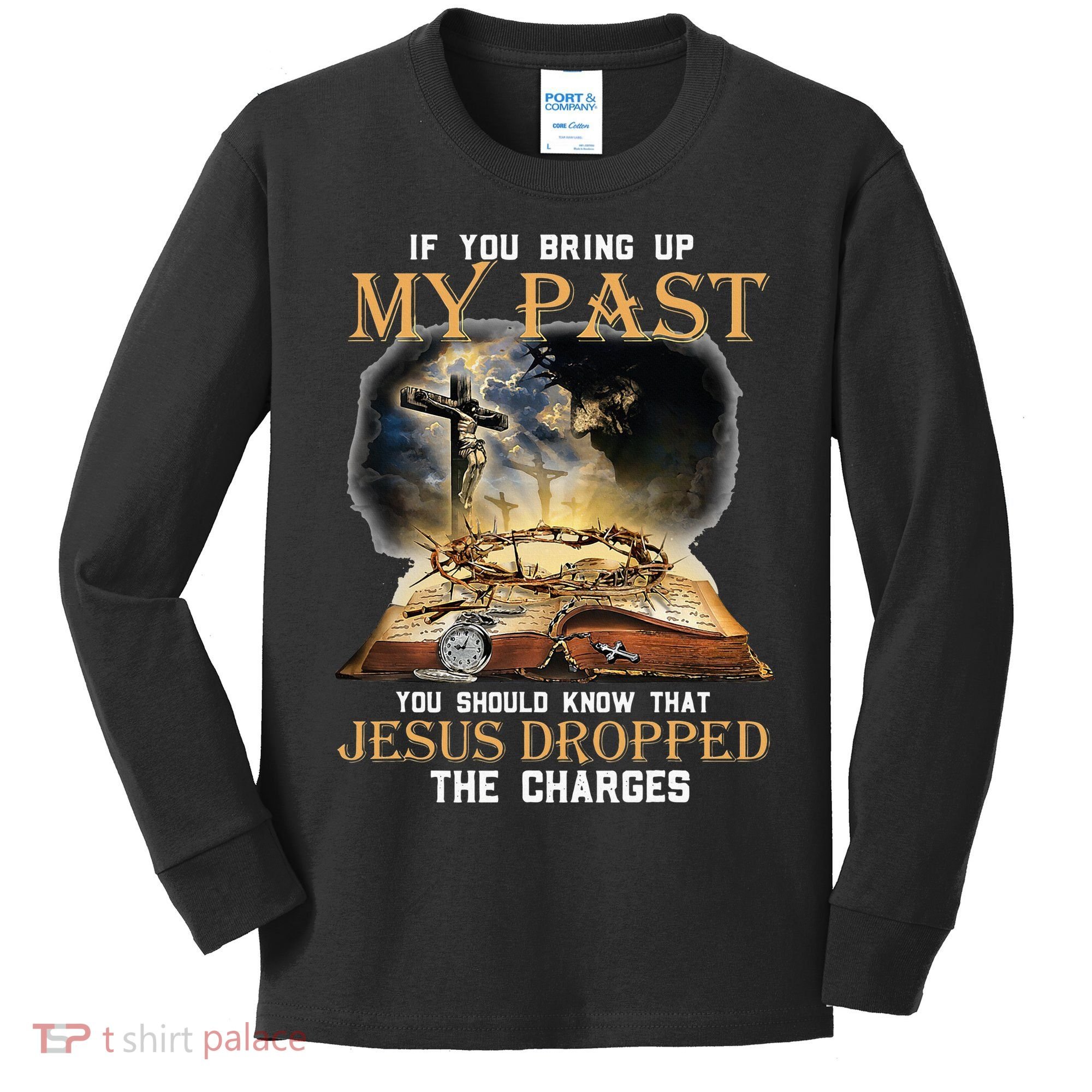 If You Bring Up My Past You Should Know That Jesus Dropped Kids Long Sleeve Shirt