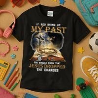 If You Bring Up My Past You Should Know That Jesus Dropped Kids T-Shirt thumb 3