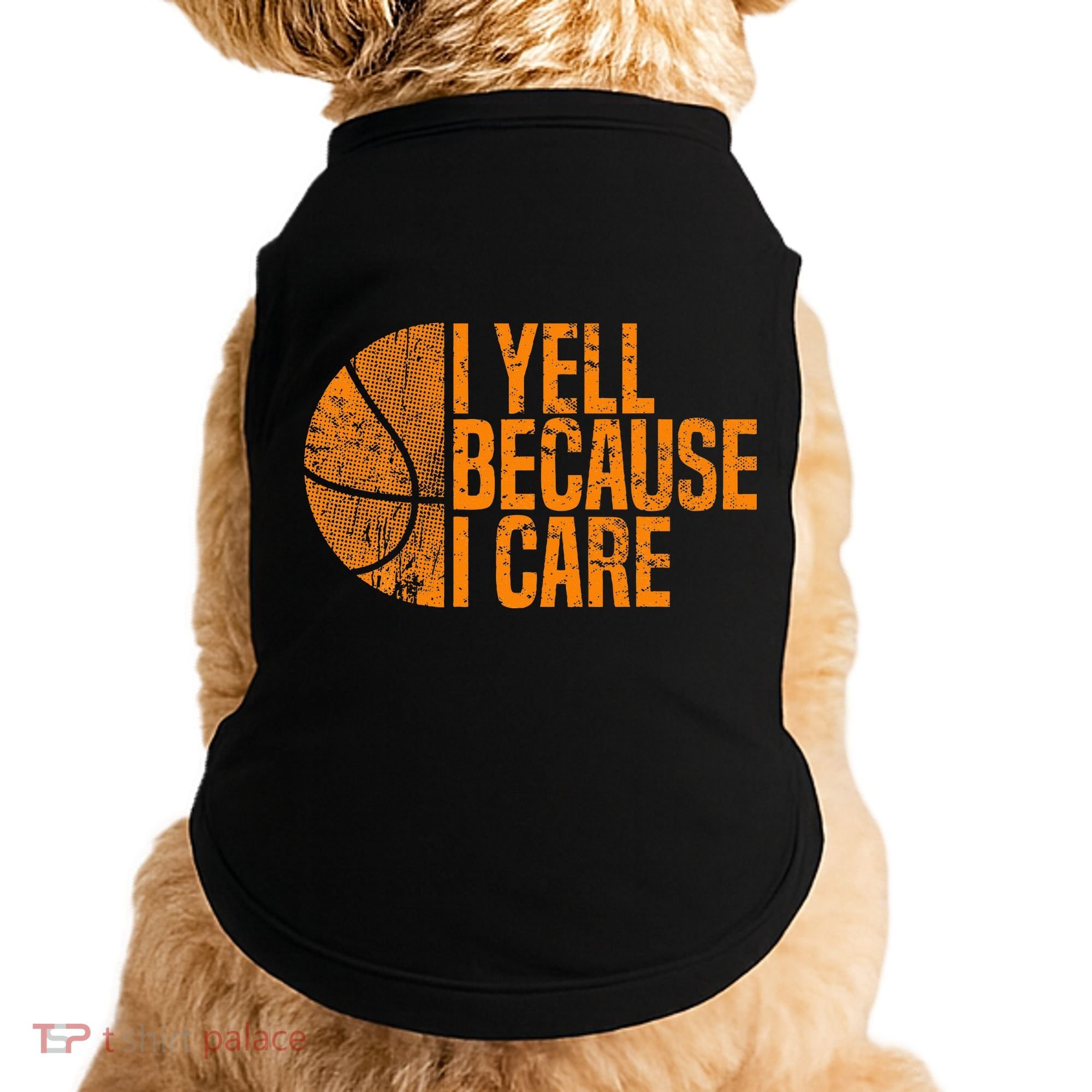 I Yell Because I Care Basketball Doggie Tank