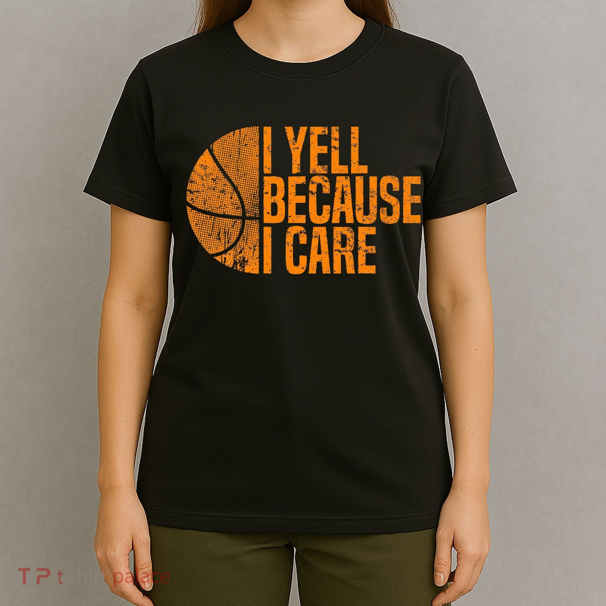 I Yell Because I Care Basketball T-Shirt