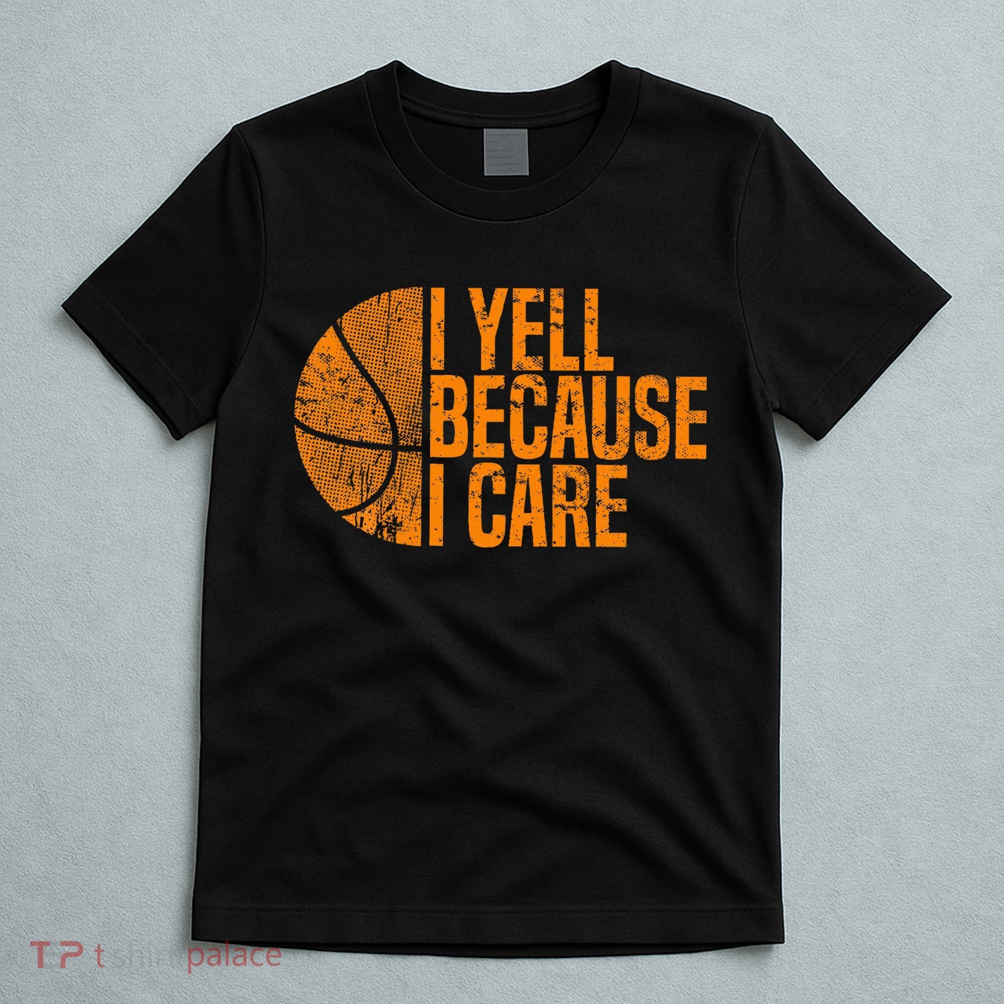 I Yell Because I Care Basketball T-Shirt
