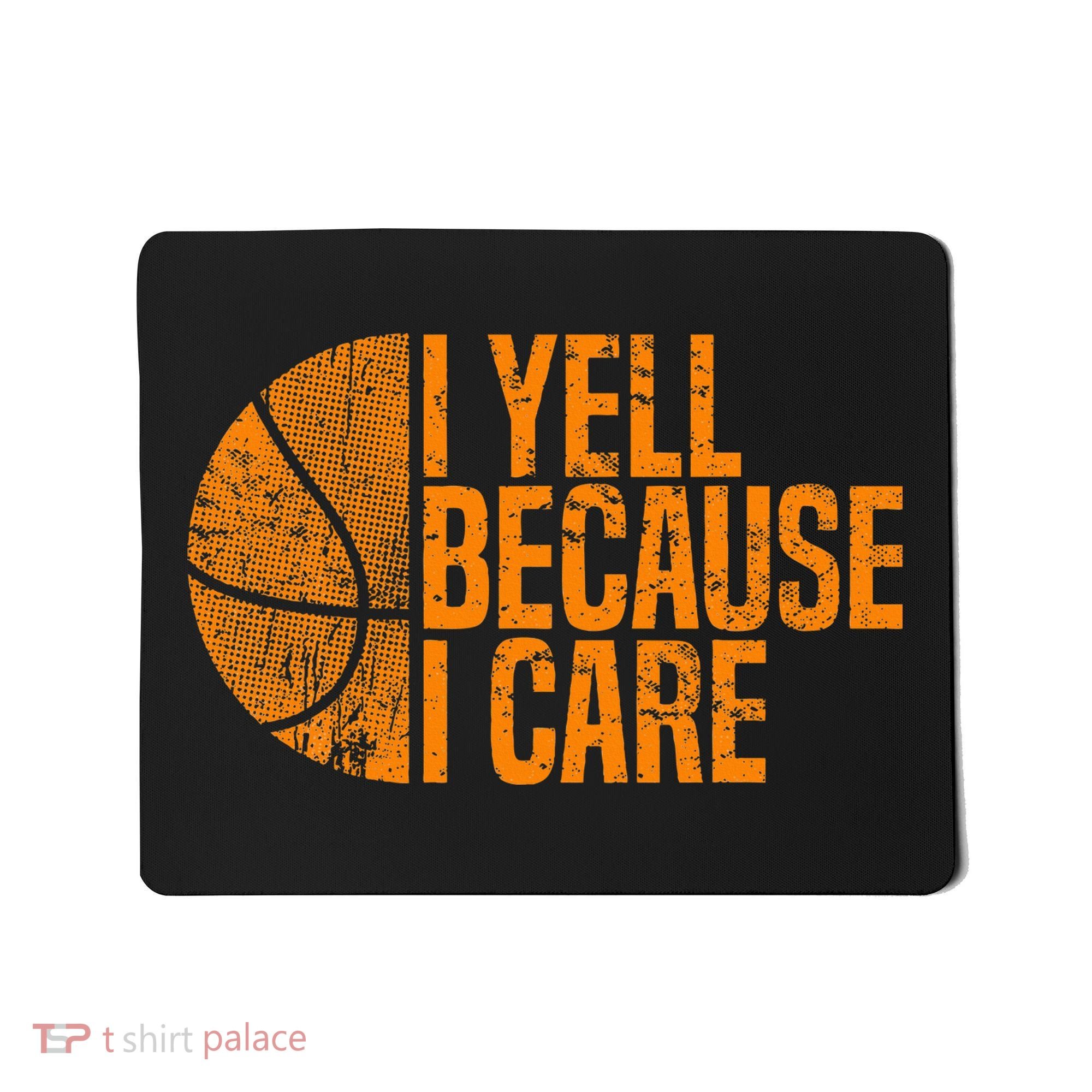 I Yell Because I Care Basketball Mousepad