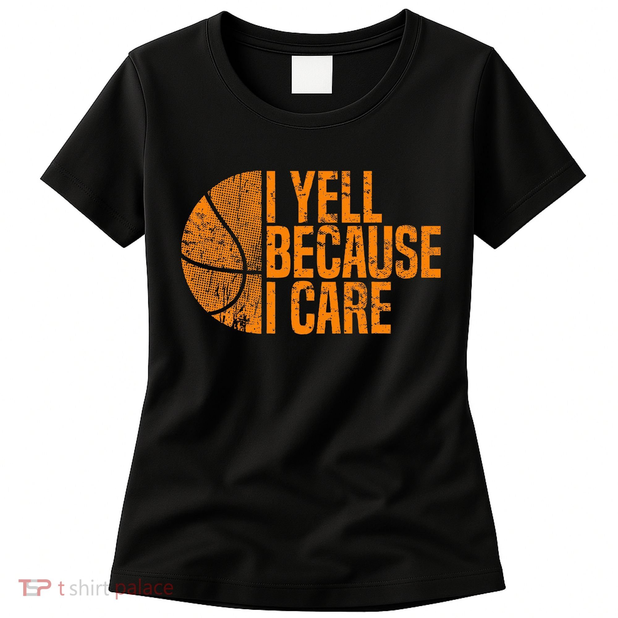 I Yell Because I Care Basketball Women's T-Shirt