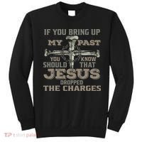 If You Bring Up My Past You Should Know That Jesus Dropped Sweatshirt thumb 0